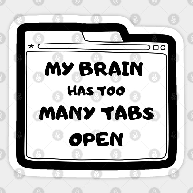 MY BRAIN HAS TOO MANY TABS OPEN FUNNY SAYING Sticker by Hohohaxi